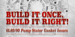 6L80-6L90-Pump-Stator-Gasket-Issues_ftrd_04-24